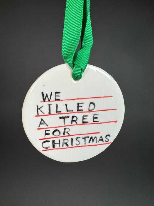 We Killed a Tree for Christmas Ornament