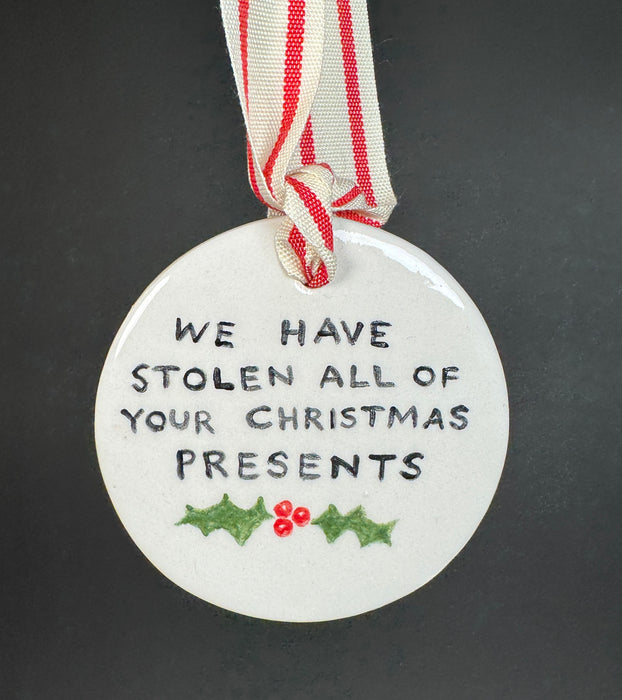 We Have Stolen All Your Christmas Presents Ornament