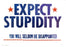 Expect Stupidity Print